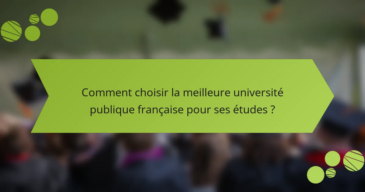 Comment choisir la meilleure université publique française pour ses études ?