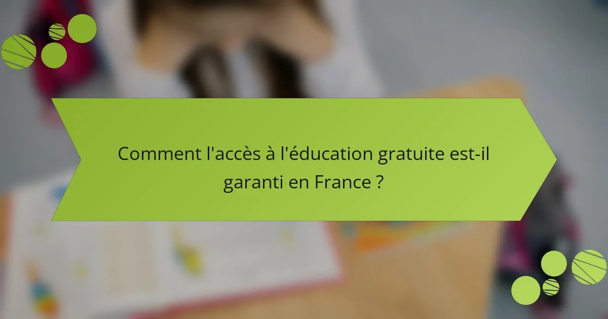 Comment l'accès à l'éducation gratuite est-il garanti en France ?