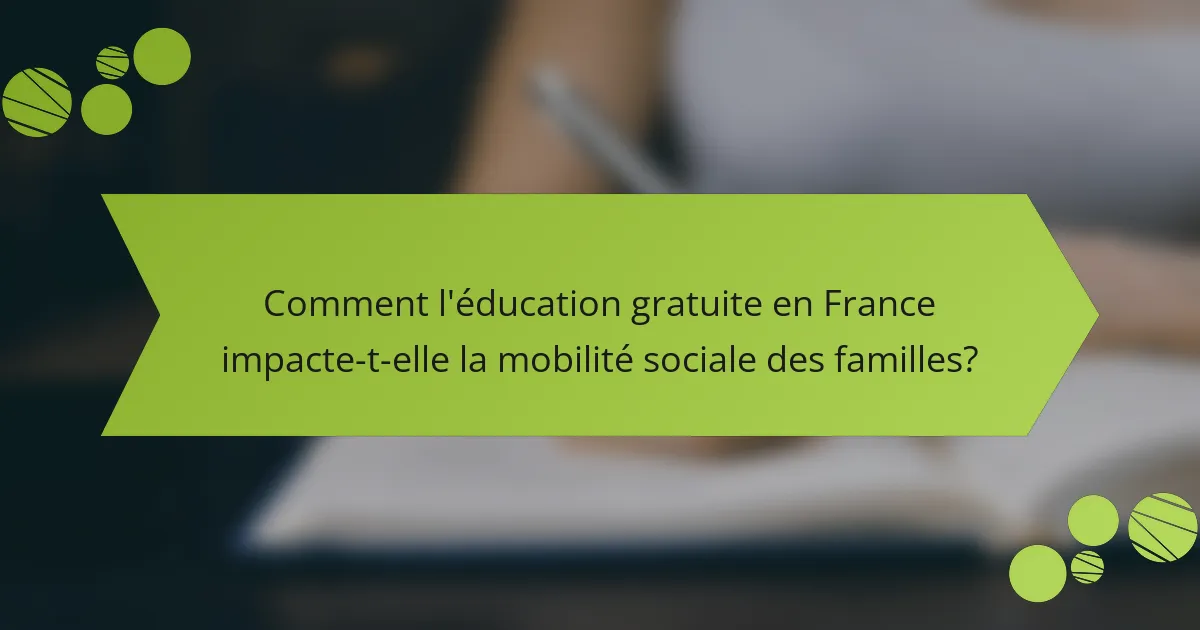Comment l'éducation gratuite en France impacte-t-elle la mobilité sociale des familles?