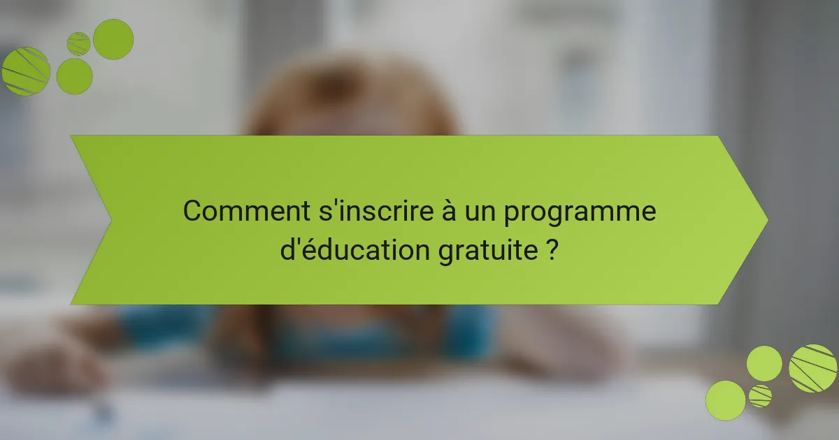 Comment s'inscrire à un programme d'éducation gratuite ?
