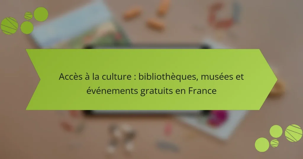Accès à la culture : bibliothèques, musées et événements gratuits en France
