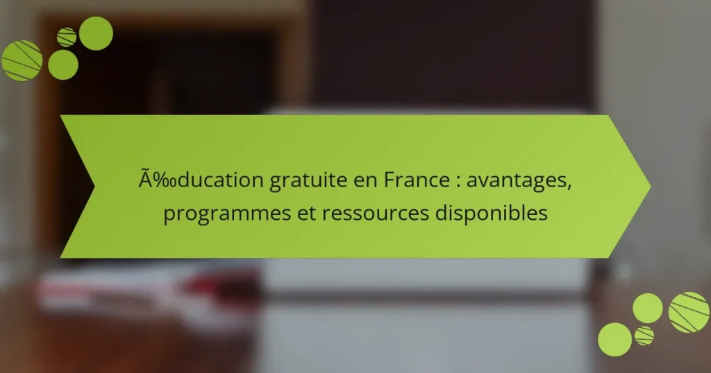 Éducation gratuite en France : avantages, programmes et ressources disponibles