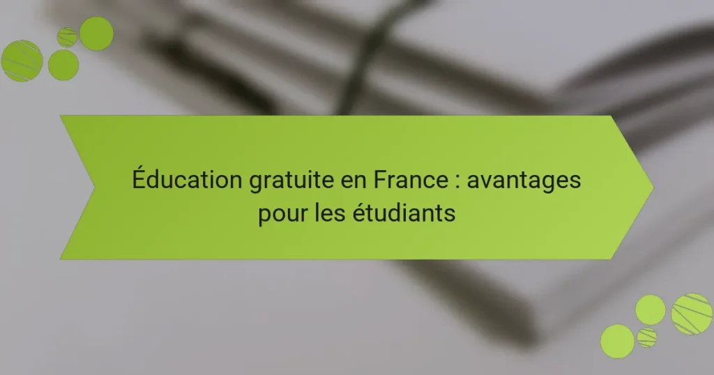 Éducation gratuite en France : avantages pour les étudiants