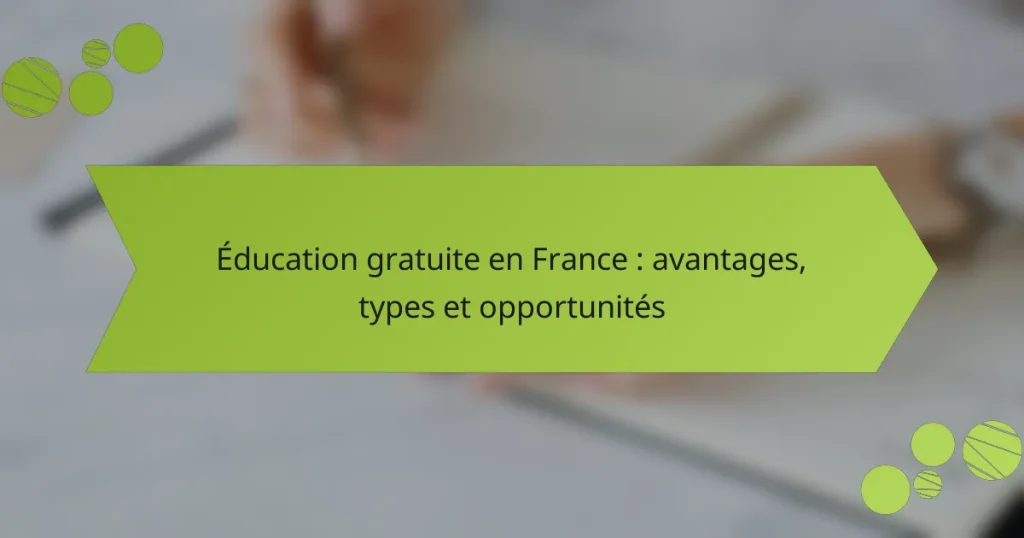 Éducation gratuite en France : avantages, types et opportunités