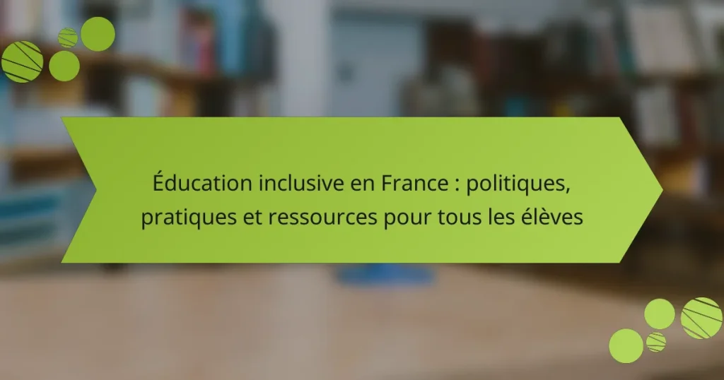 Éducation inclusive en France : politiques, pratiques et ressources pour tous les élèves