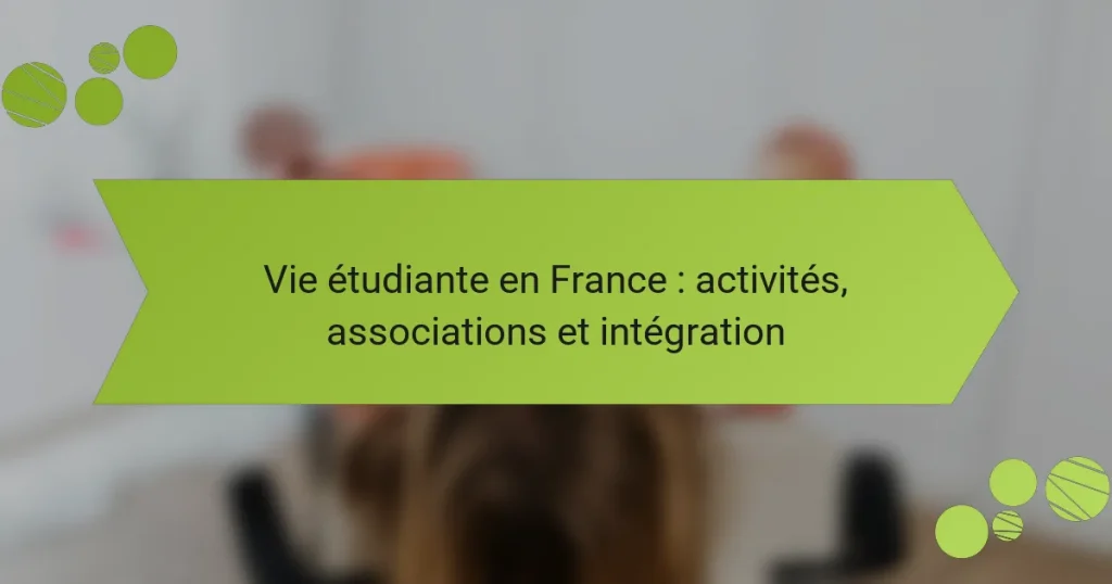Vie étudiante en France : activités, associations et intégration