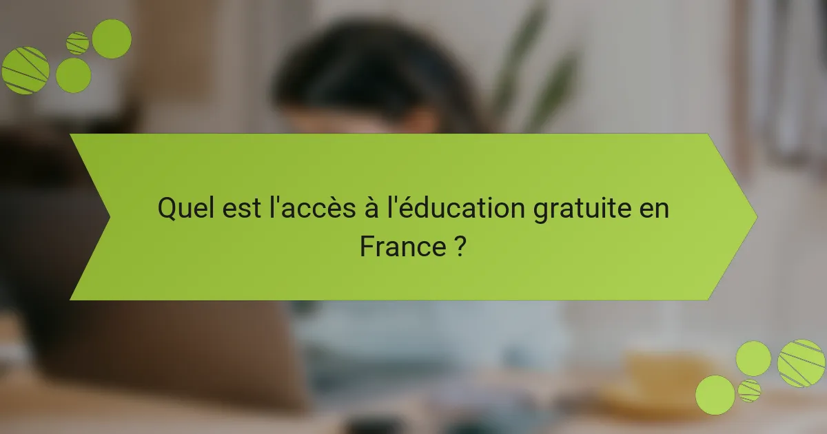 Quel est l'accès à l'éducation gratuite en France ?