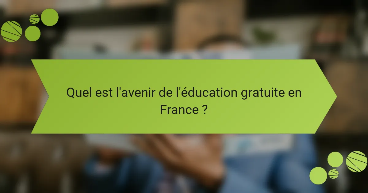 Quel est l'avenir de l'éducation gratuite en France ?