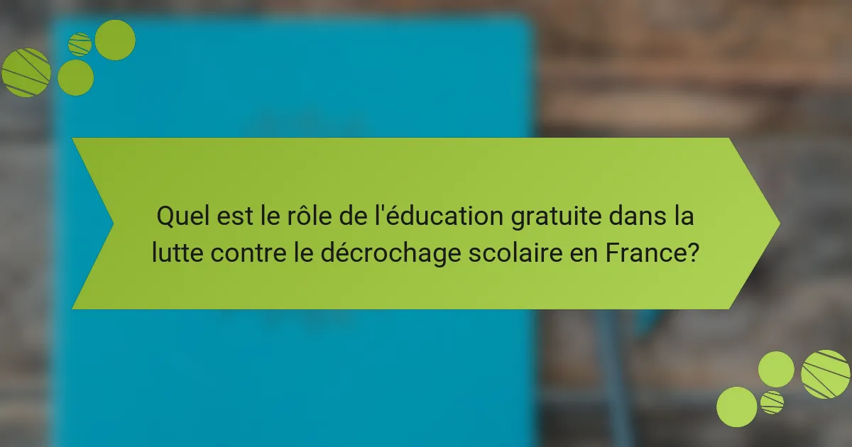 Quel est le rôle de l'éducation gratuite dans la lutte contre le décrochage scolaire en France?