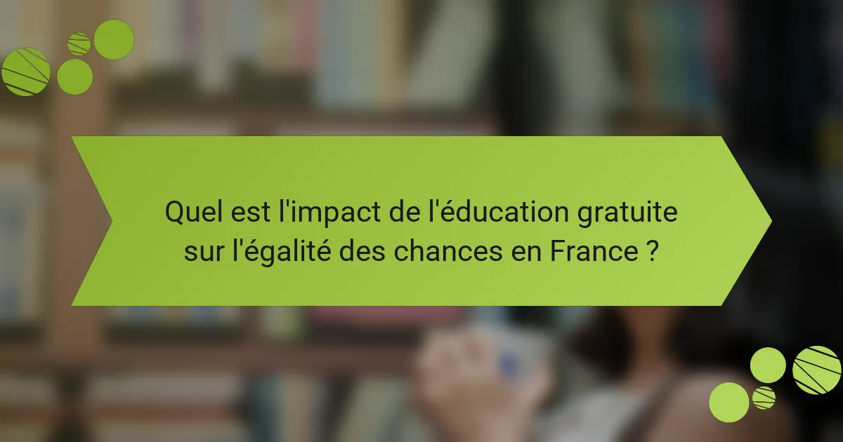 Quel est l'impact de l'éducation gratuite sur l'égalité des chances en France ?