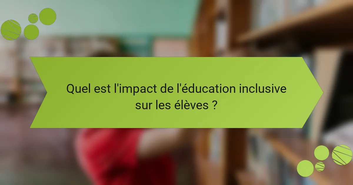 Quel est l'impact de l'éducation inclusive sur les élèves ?