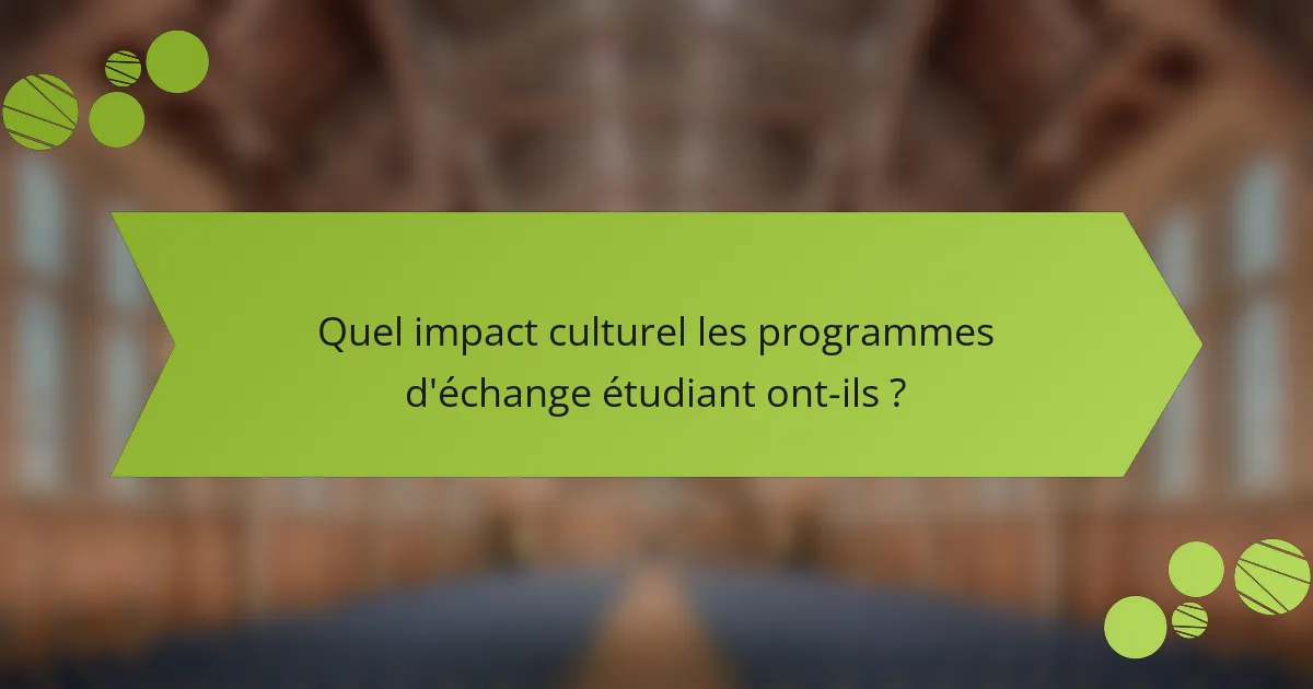 Quel impact culturel les programmes d'échange étudiant ont-ils ?