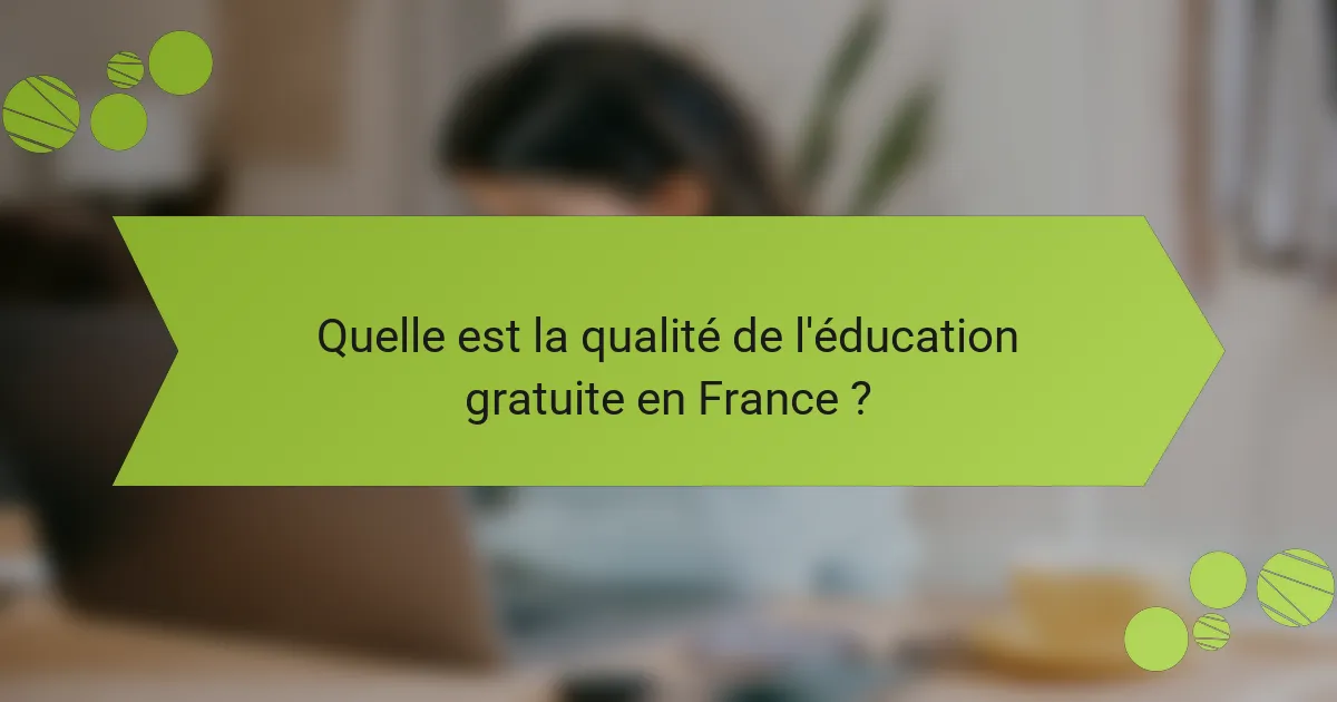 Quelle est la qualité de l'éducation gratuite en France ?