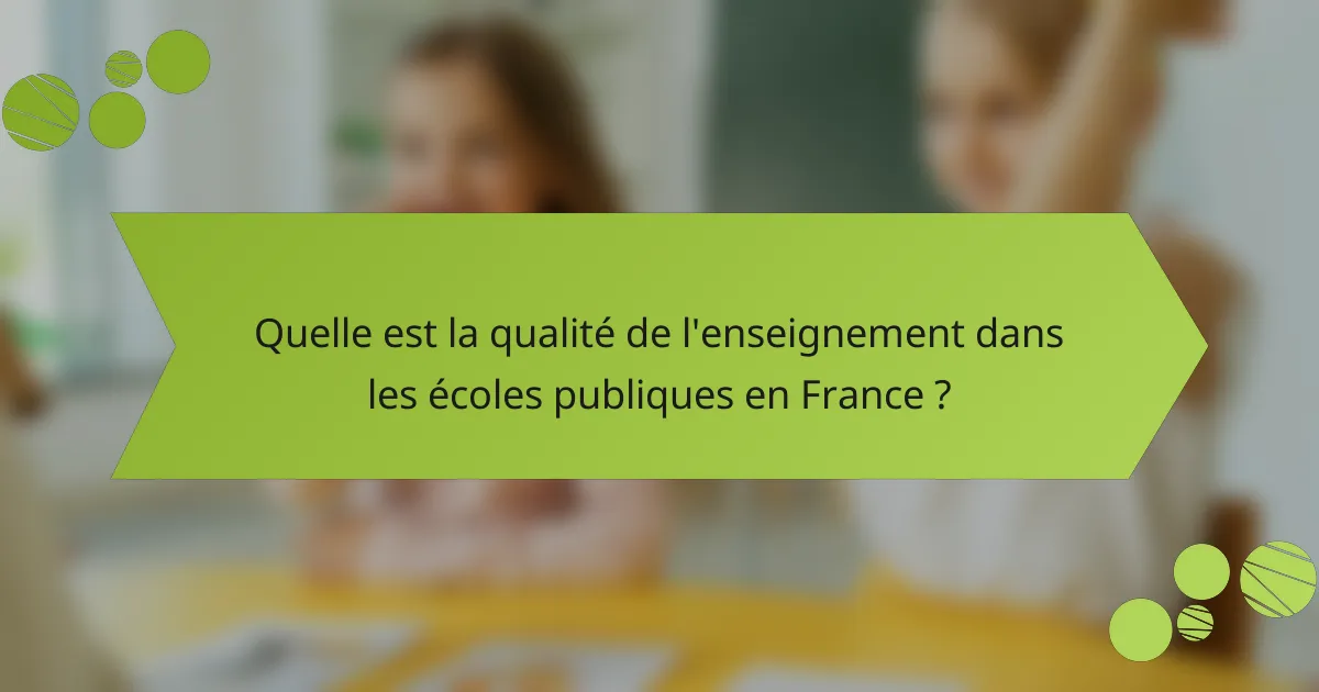 Quelle est la qualité de l'enseignement dans les écoles publiques en France ?