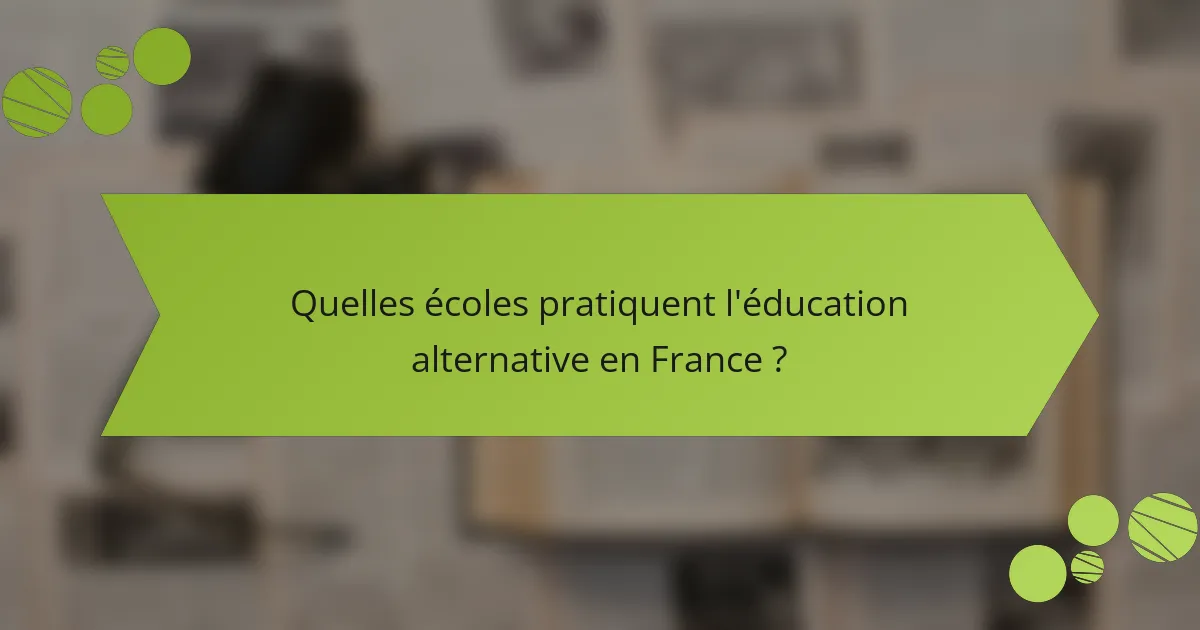 Quelles écoles pratiquent l'éducation alternative en France ?
