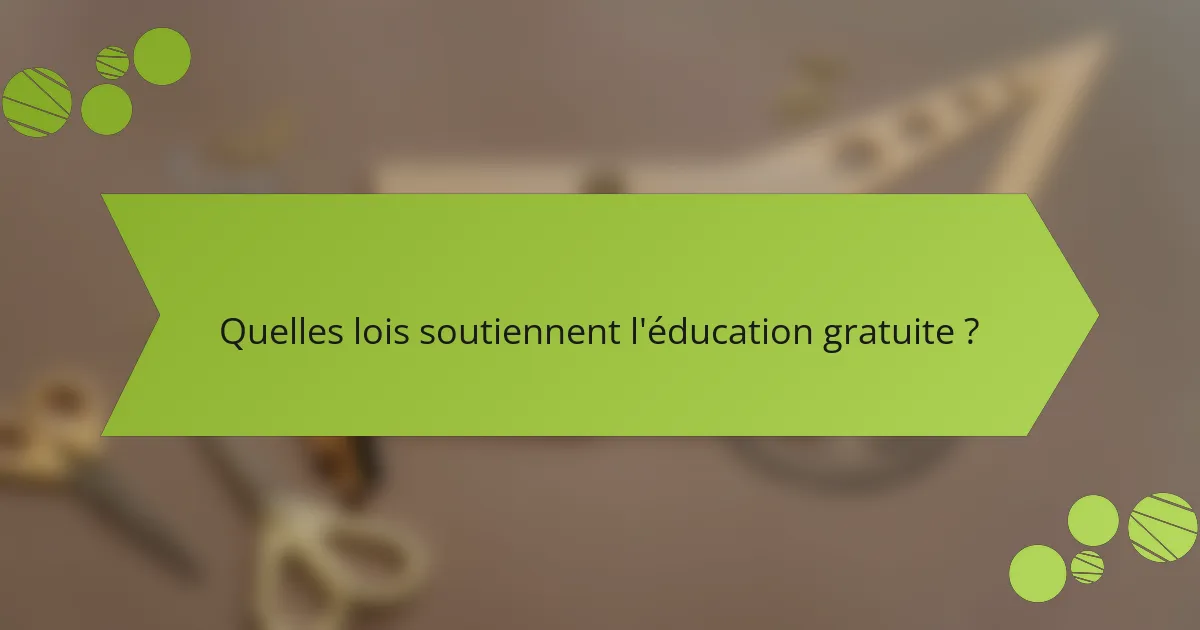 Quelles lois soutiennent l'éducation gratuite ?