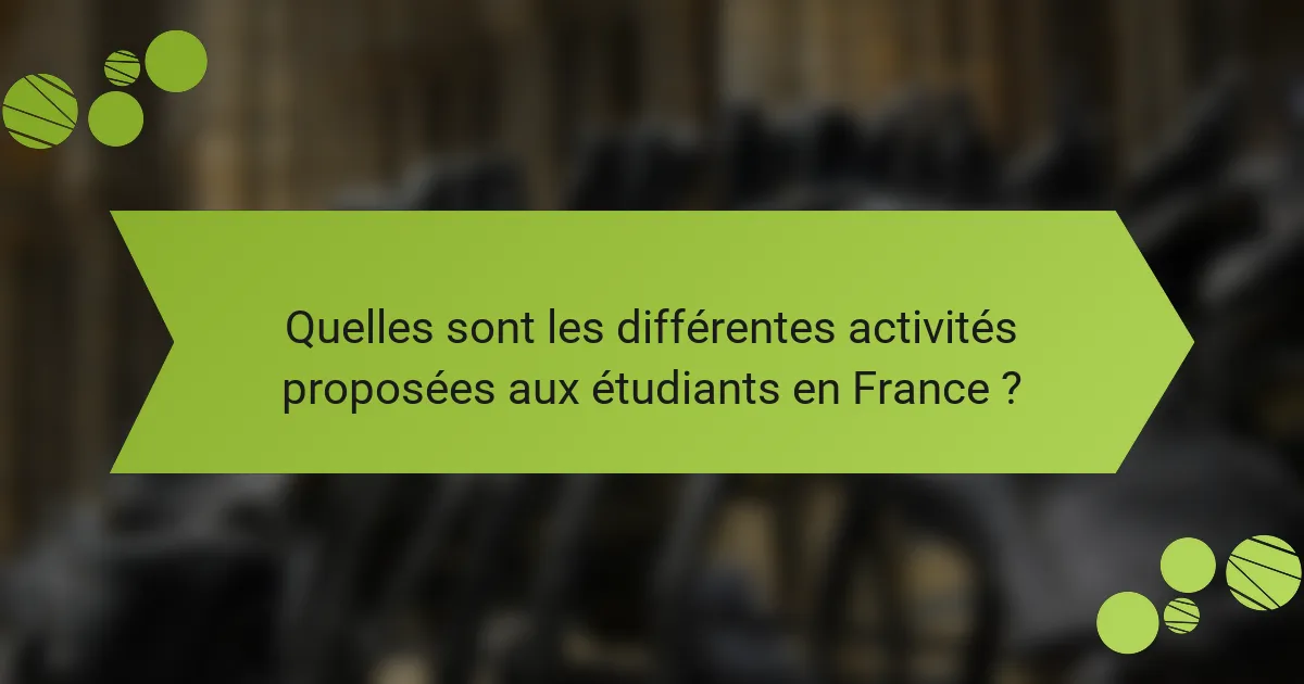 Quelles sont les différentes activités proposées aux étudiants en France ?