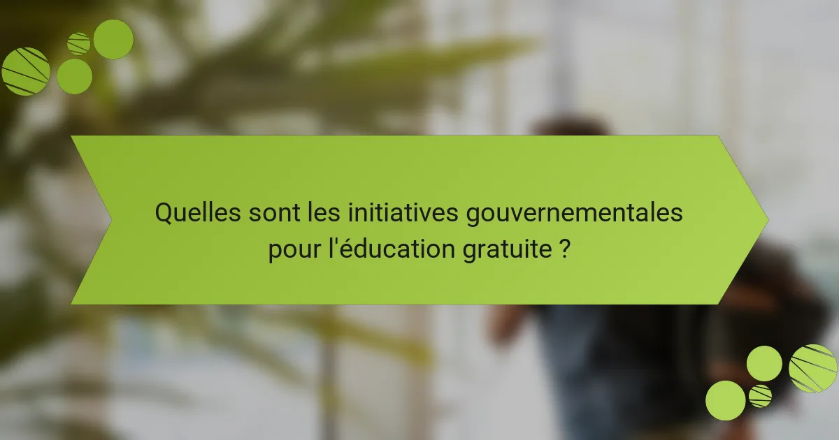 Quelles sont les initiatives gouvernementales pour l'éducation gratuite ?