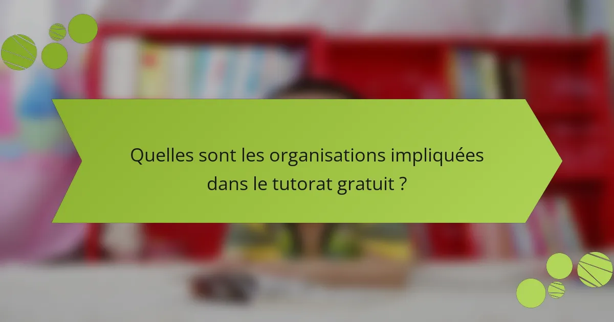 Quelles sont les organisations impliquées dans le tutorat gratuit ?
