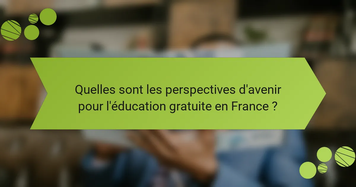 Quelles sont les perspectives d'avenir pour l'éducation gratuite en France ?