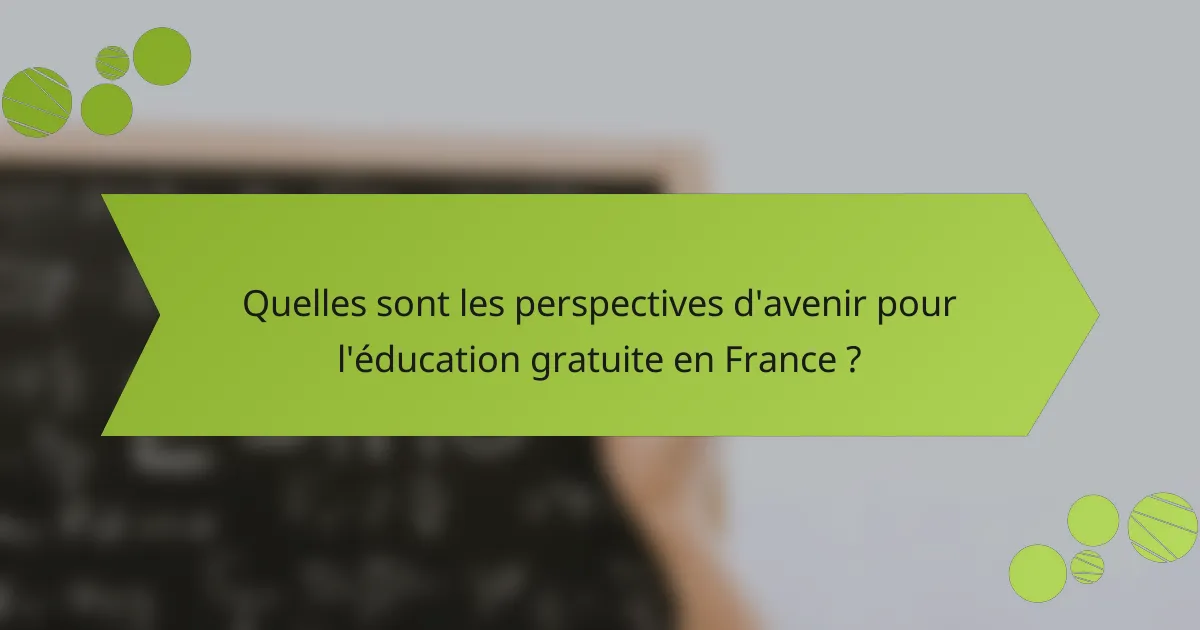 Quelles sont les perspectives d'avenir pour l'éducation gratuite en France ?