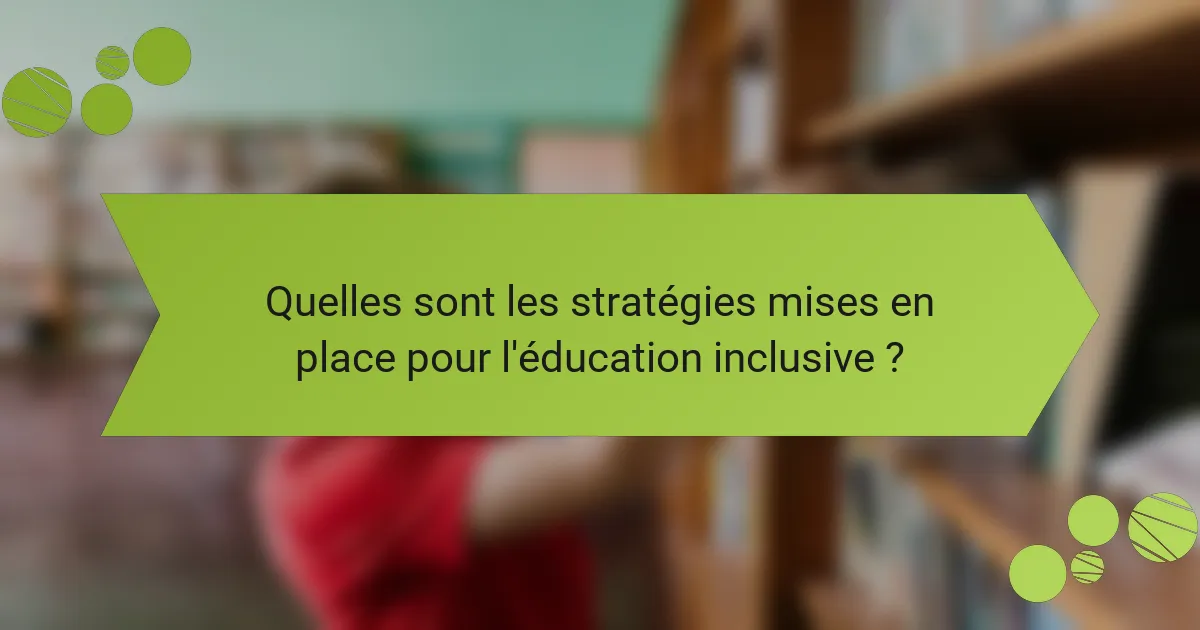 Quelles sont les stratégies mises en place pour l'éducation inclusive ?