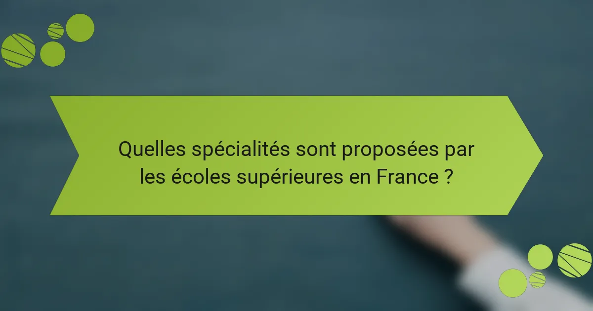 Quelles spécialités sont proposées par les écoles supérieures en France ?