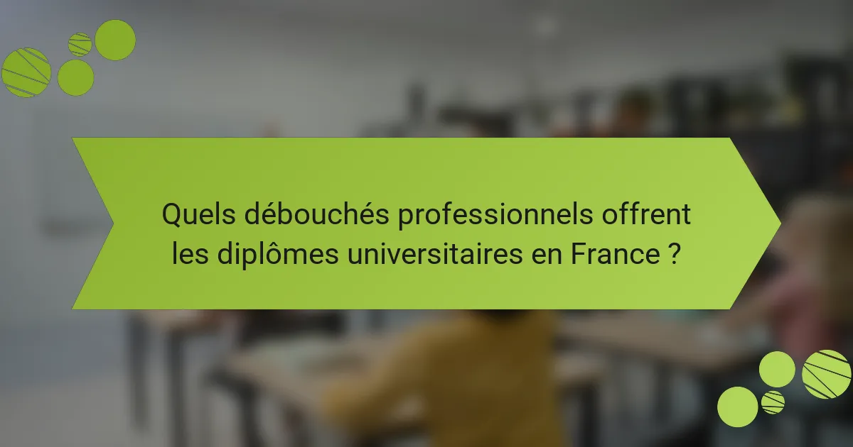 Quels débouchés professionnels offrent les diplômes universitaires en France ?
