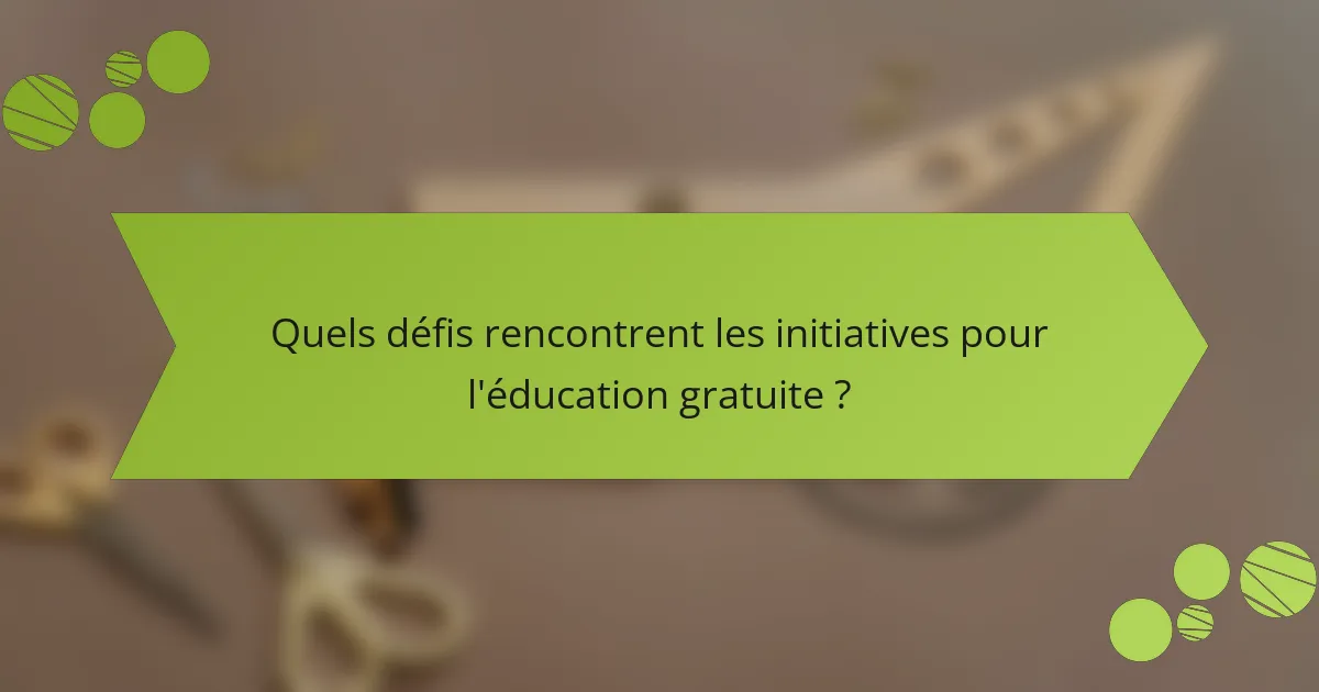 Quels défis rencontrent les initiatives pour l'éducation gratuite ?