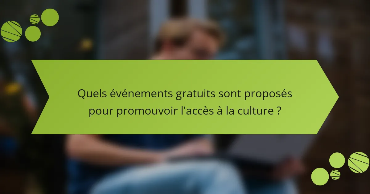Quels événements gratuits sont proposés pour promouvoir l'accès à la culture ?