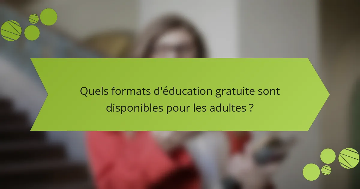 Quels formats d'éducation gratuite sont disponibles pour les adultes ?