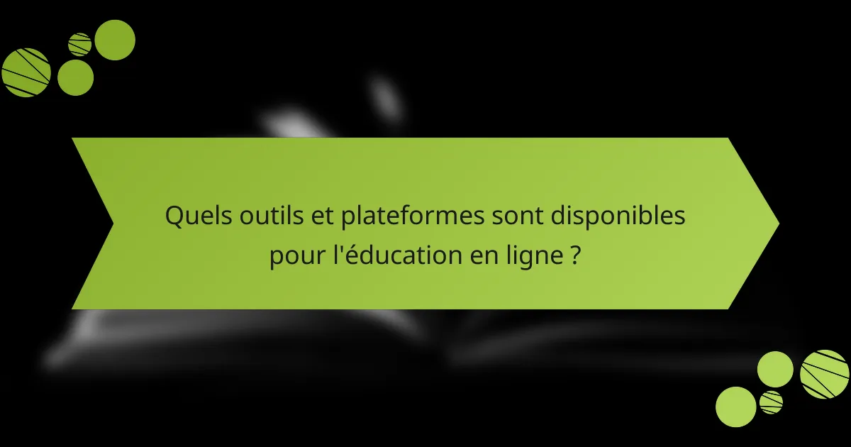 Quels outils et plateformes sont disponibles pour l'éducation en ligne ?