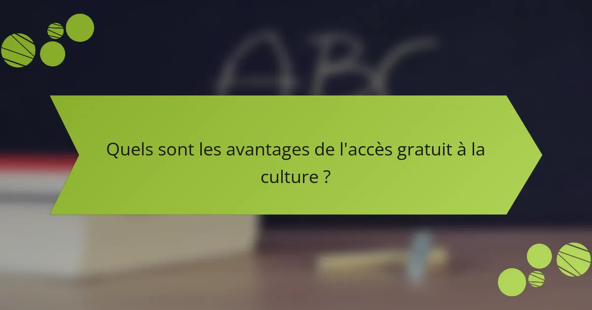 Quels sont les avantages de l'accès gratuit à la culture ?