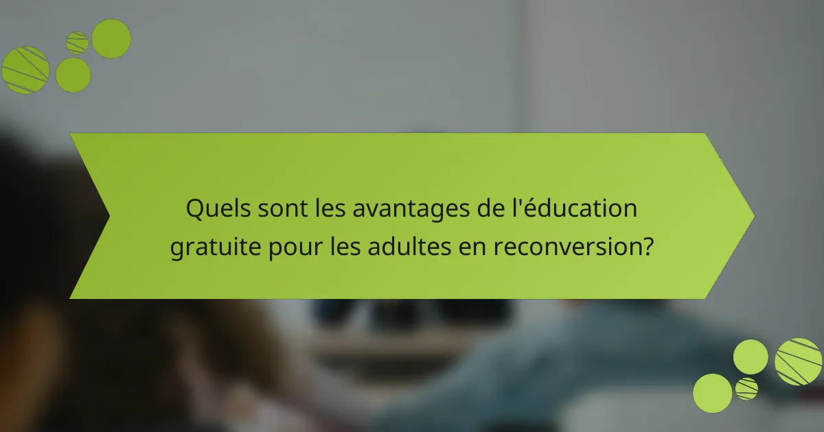 Quels sont les avantages de l'éducation gratuite pour les adultes en reconversion?