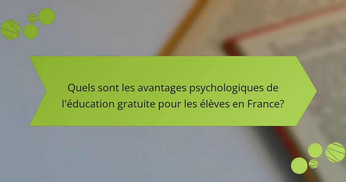 Quels sont les avantages psychologiques de l'éducation gratuite pour les élèves en France?