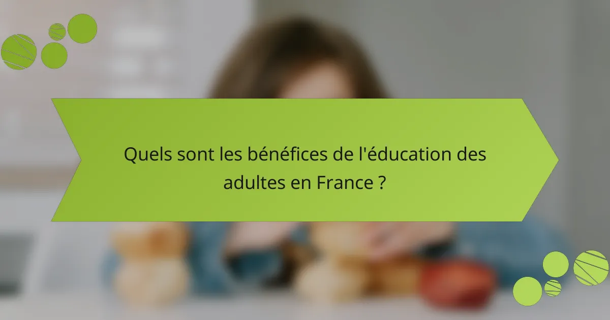 Quels sont les bénéfices de l'éducation des adultes en France ?