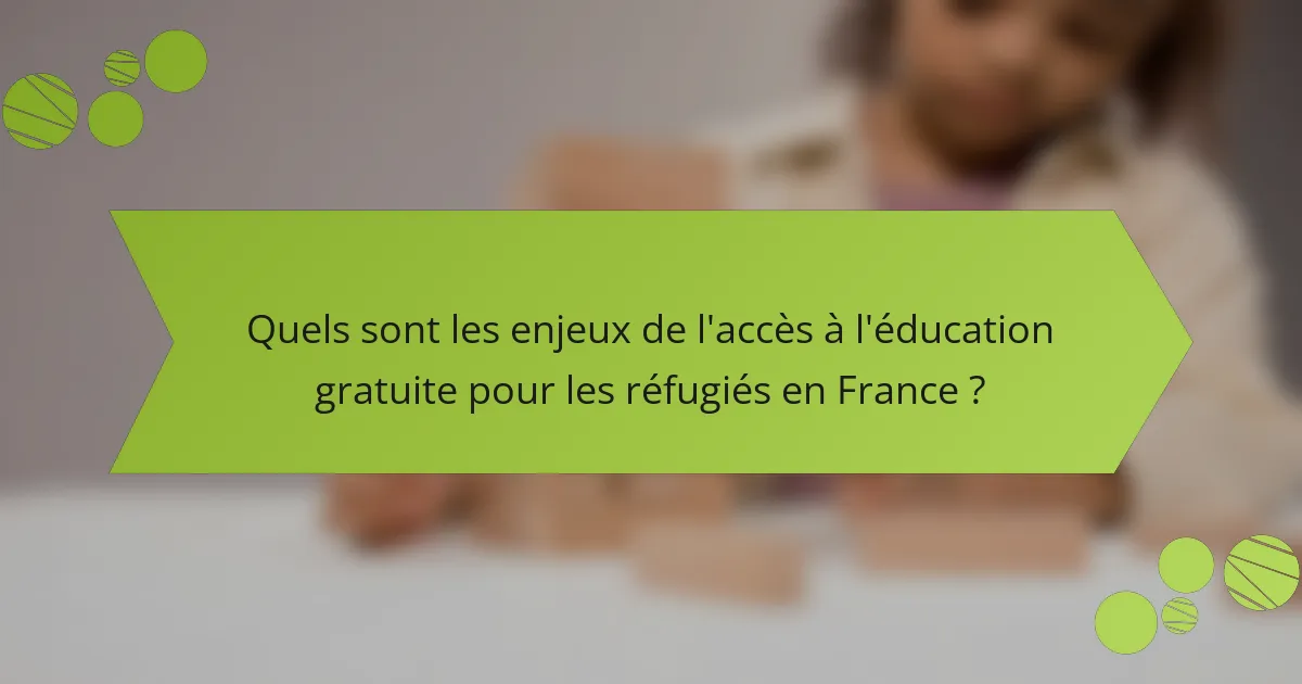 Quels sont les enjeux de l'accès à l'éducation gratuite pour les réfugiés en France ?