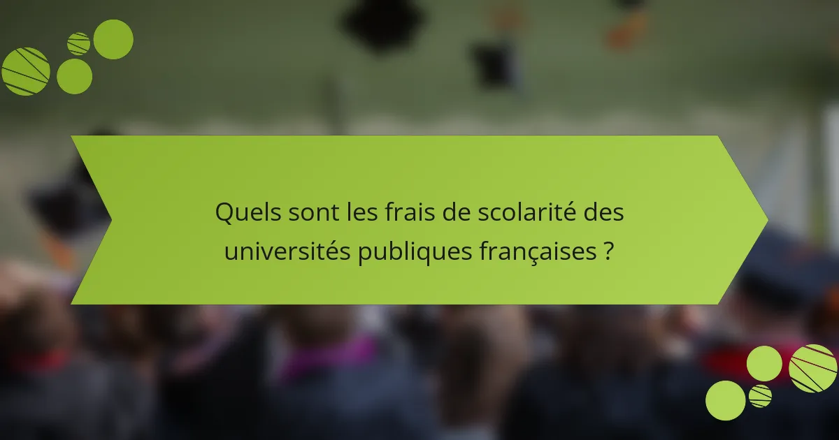 Quels sont les frais de scolarité des universités publiques françaises ?