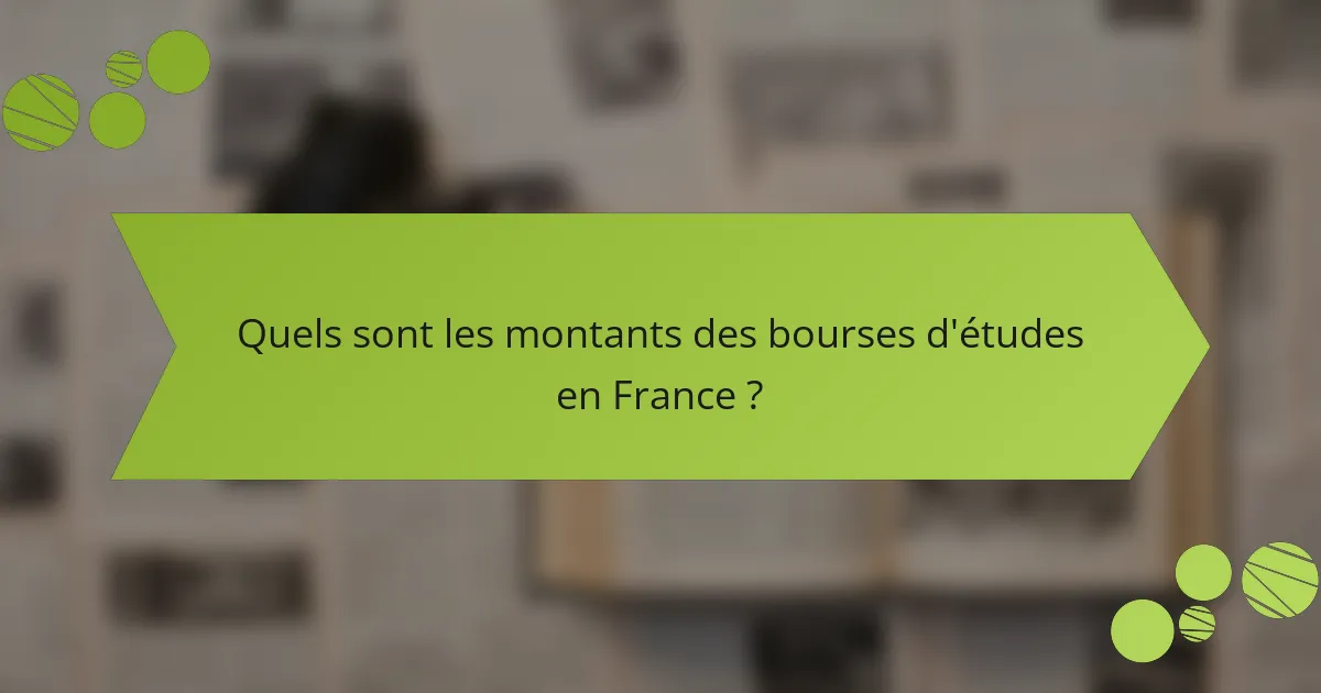 Quels sont les montants des bourses d'études en France ?