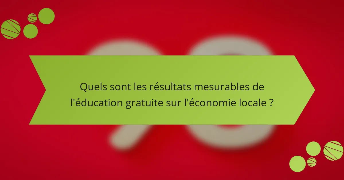 Quels sont les résultats mesurables de l'éducation gratuite sur l'économie locale ?