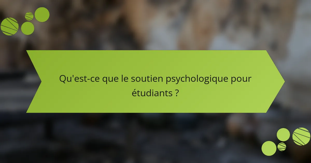 Qu'est-ce que le soutien psychologique pour étudiants ?