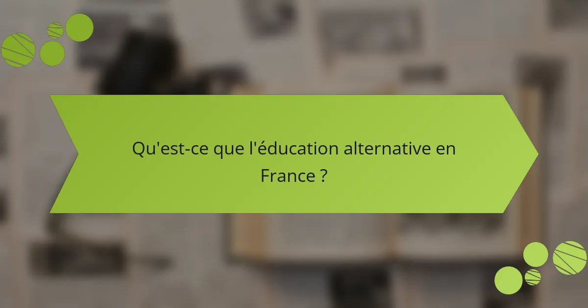 Qu'est-ce que l'éducation alternative en France ?