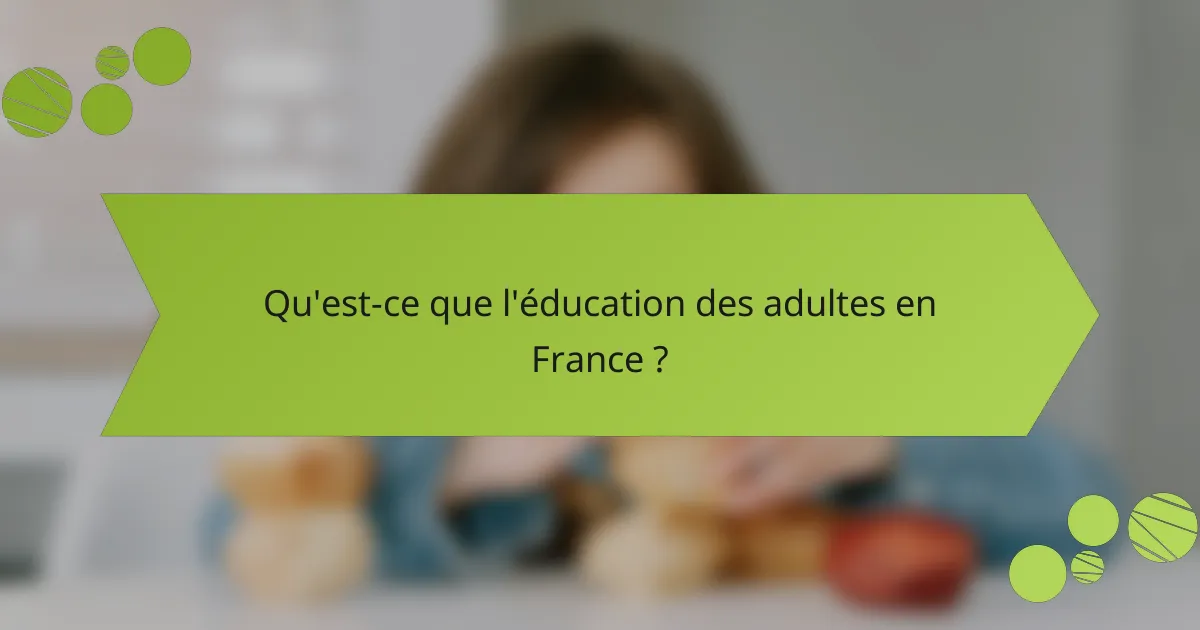 Qu'est-ce que l'éducation des adultes en France ?