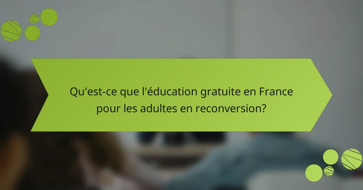 Qu'est-ce que l'éducation gratuite en France pour les adultes en reconversion?