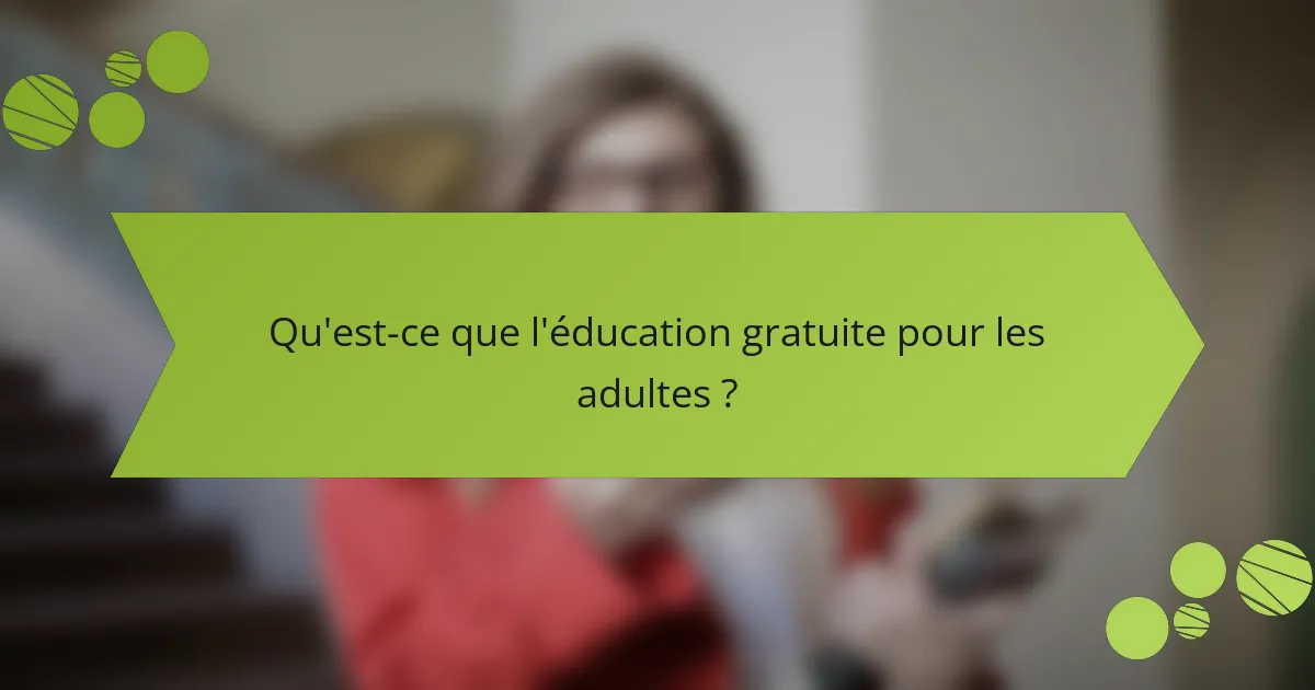 Qu'est-ce que l'éducation gratuite pour les adultes ?