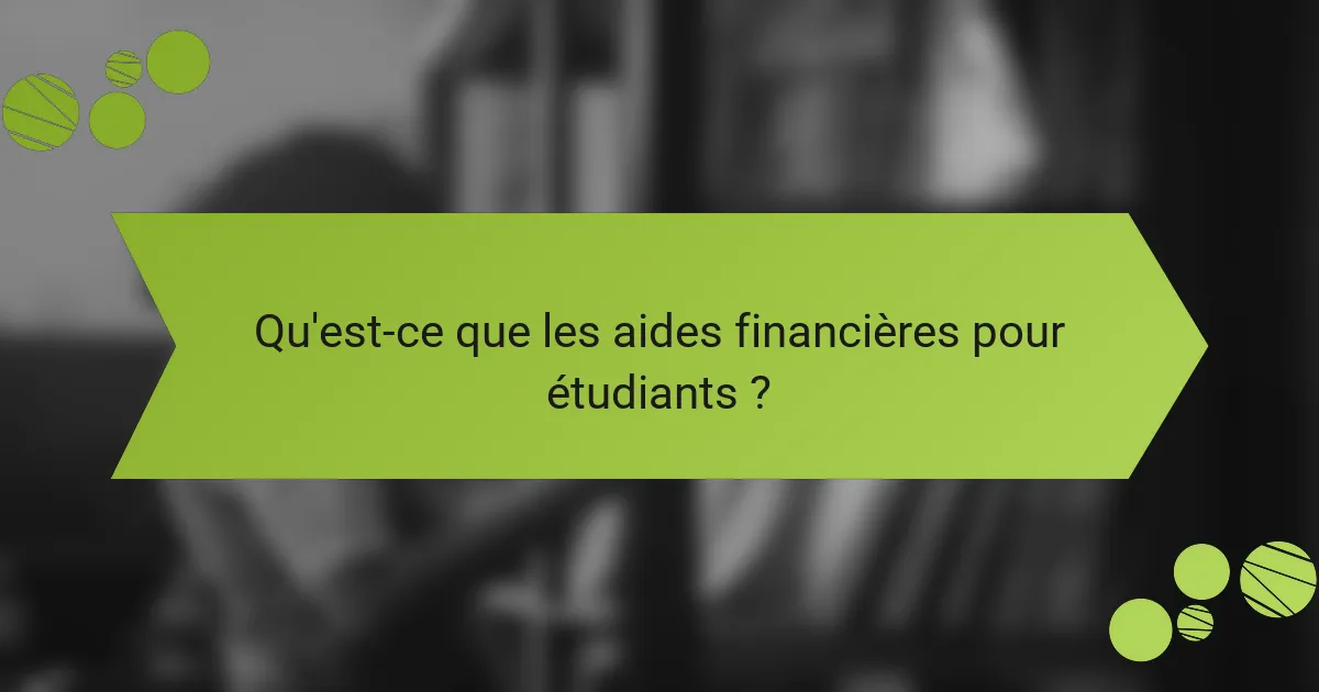 Qu'est-ce que les aides financières pour étudiants ?