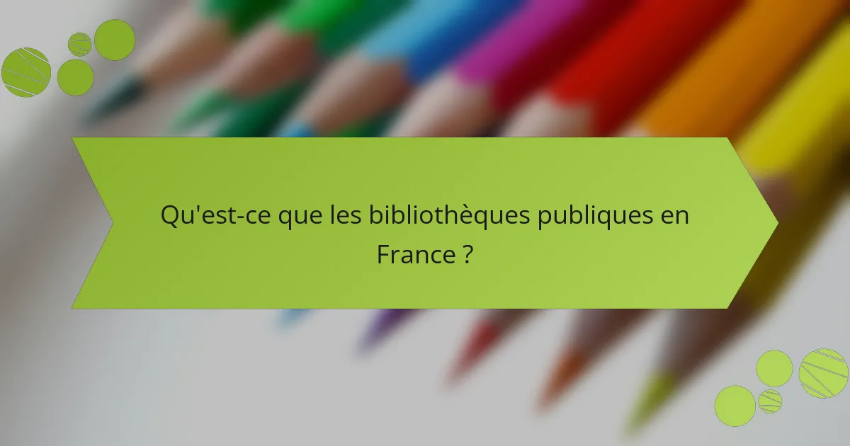 Qu'est-ce que les bibliothèques publiques en France ?