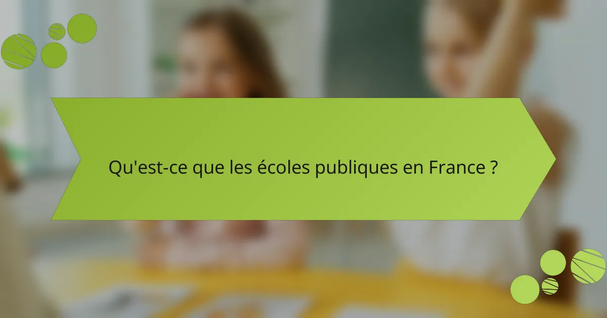 Qu'est-ce que les écoles publiques en France ?