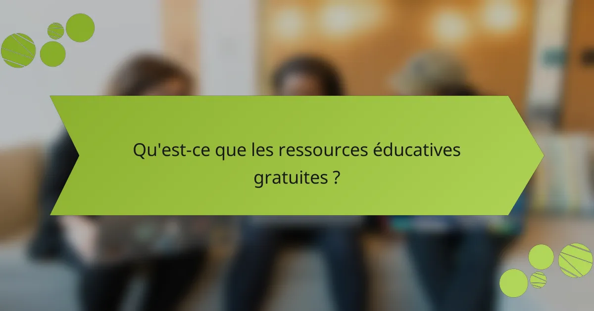 Qu'est-ce que les ressources éducatives gratuites ?