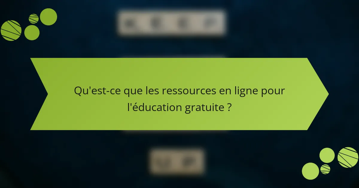 Qu'est-ce que les ressources en ligne pour l'éducation gratuite ?